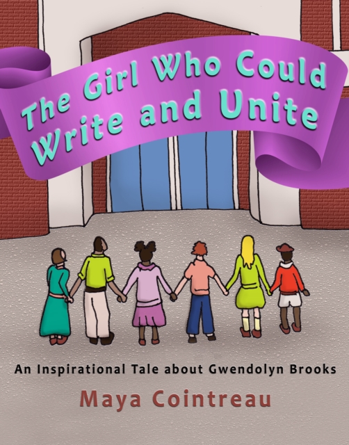 The Girl Who Could Write and Unite : An Inspirational Tale About Gwendolyn Brooks, EPUB eBook
