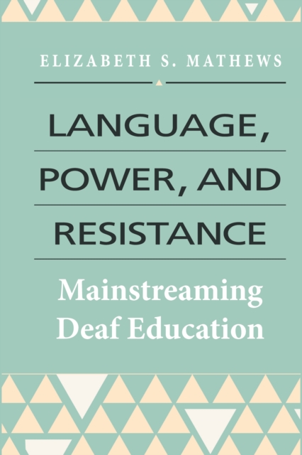 Language, Power, and Resistance : Mainstreaming Deaf Education, EPUB eBook