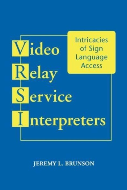 Video Relay Service Interpreters : Intricacies of Sign Language Access Volume 8, Paperback / softback Book