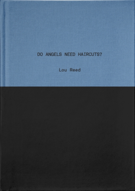 Do Angels Need Haircuts? : Poems by Lou Reed, Hardback Book