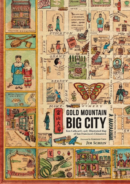 Gold Mountain, Big City : Ken Cathcart’s 1947 Illustrated Map of San Francisco’s Chinatown, Hardback Book