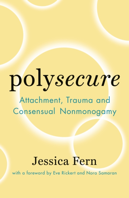 Polysecure : Attachment, Trauma and Consensual Nonmonogamy, EPUB eBook