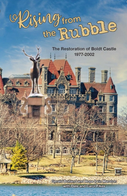 Rising from the Rubble : The Restoration of Boldt Castle 1977-2002, EPUB eBook