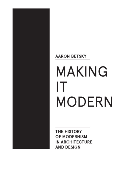 Making it Modern : The History of Modernism in Architecture of Design, EPUB eBook