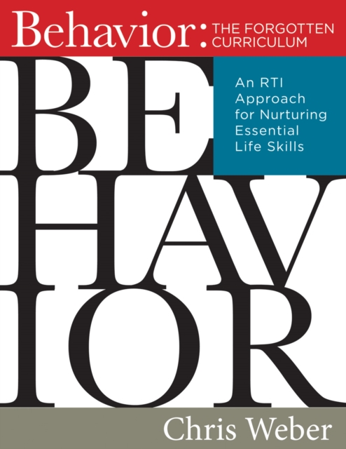 Behavior:The Forgotten Curriculum : An RTI Approach for Nurturing Essential Life Skills (Transform Your Differentiated Instruction, Assessment, and Behavior-Management Strategies), EPUB eBook