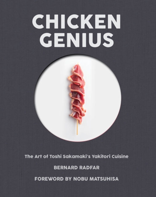 Chicken Genius : The Art of Toshi Sakamaki's Yakitori Cuisine, Hardback Book