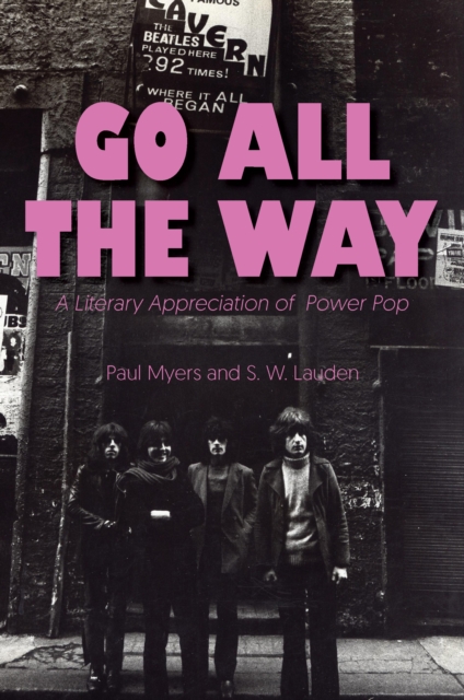 Go All The Way : A Literary Appreciation of Power Pop, Hardback Book