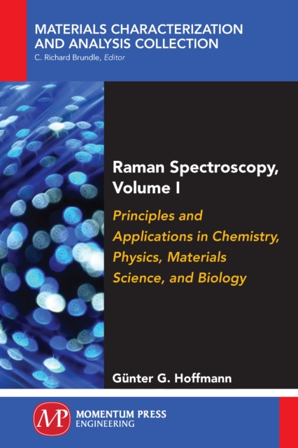 Raman Spectroscopy, Volume I : Principles and Applications in Chemistry, Physics, Materials Science, and Biology, EPUB eBook