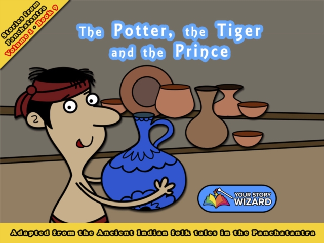 The Potter, the Tiger and the Prince : Adapted from the Ancient Indian folk tales in the Panchatantra, EPUB eBook