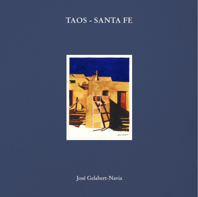 Taos - Santa Fe : Jose Gelabert-Navia, Hardback Book