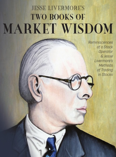Jesse Livermore's Two Books of Market Wisdom : Reminiscences of a Stock Operator & Jesse Livermore's Methods of Trading in Stocks, EPUB eBook