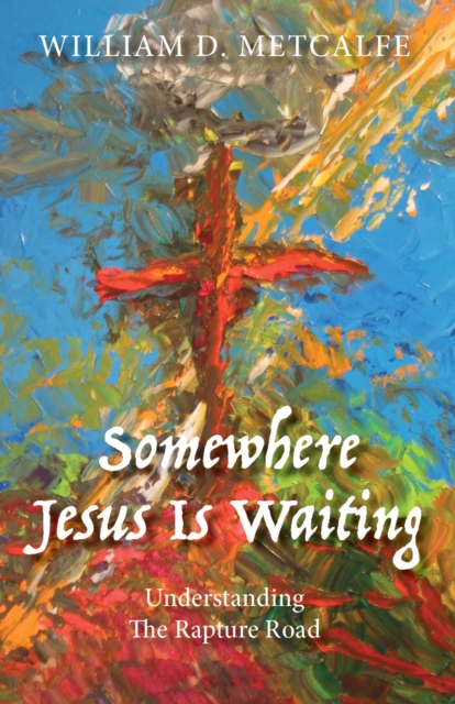 Somewhere Jesus Is Waiting : UNDERSTANDING THE RAPTURE ROAD, EPUB eBook