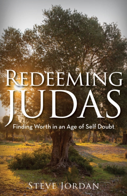 Redeeming Judas : Finding Worth in an Age of Self-Doubt, EPUB eBook