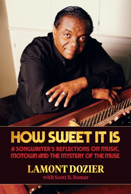 How Sweet It Is : A Songwriter's Reflections on Music, Motown and the Mystery of the Muse, EPUB eBook