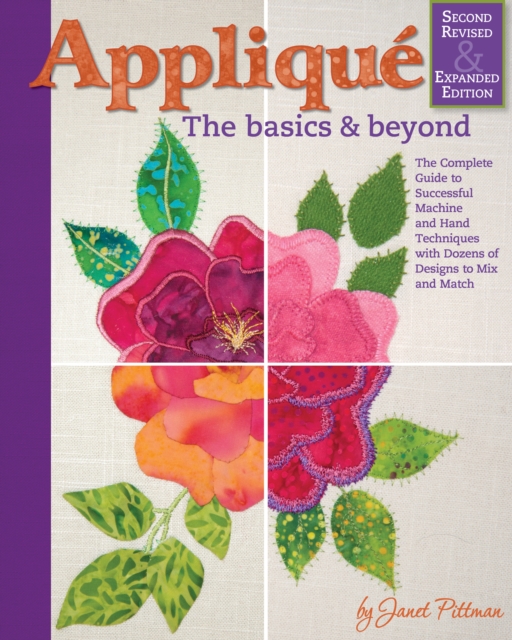 Applique: Basics and Beyond, Revised 2nd Edition : The Complete Guide to Successful Machine and Hand Techniques with Dozens of Designs to Mix and Match, Spiral bound Book
