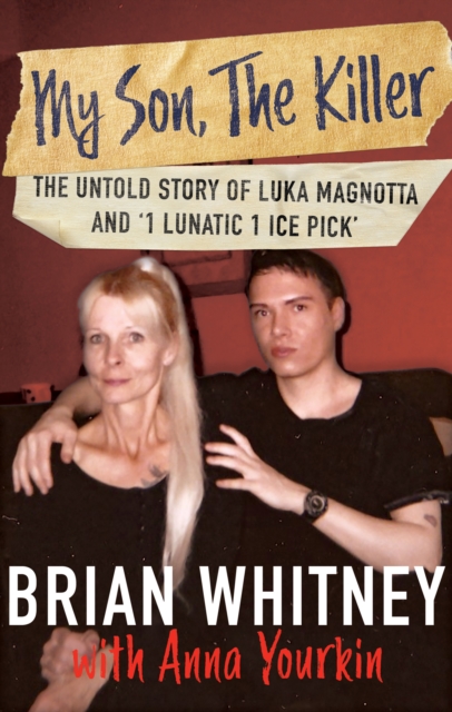 My Son, The Killer : The Untold Story of Luka Magnotta And '1 Lunatic 1 Ice Pick', EPUB eBook