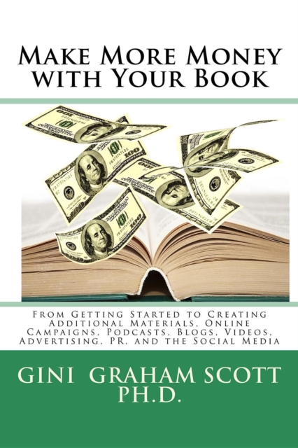 Make More Money with Your Book : From Getting Started to Creating Additional Materials, Online Campaigns, Podcasts, Blogs, Videos, Advertising, PR, and the Social Media, EPUB eBook