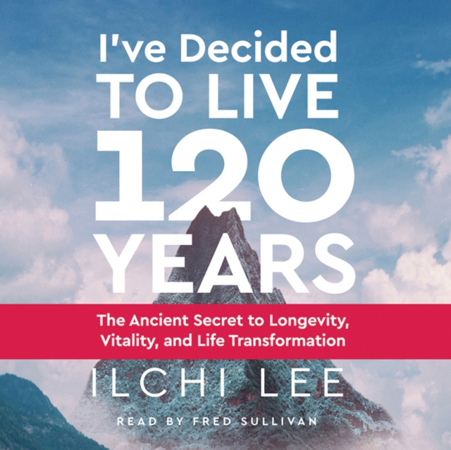 I'Ve Decided to Live 120 Years - Audiobook : The Ancient Secret to Longevity, Vitality, and Life Transformation, CD-Audio Book