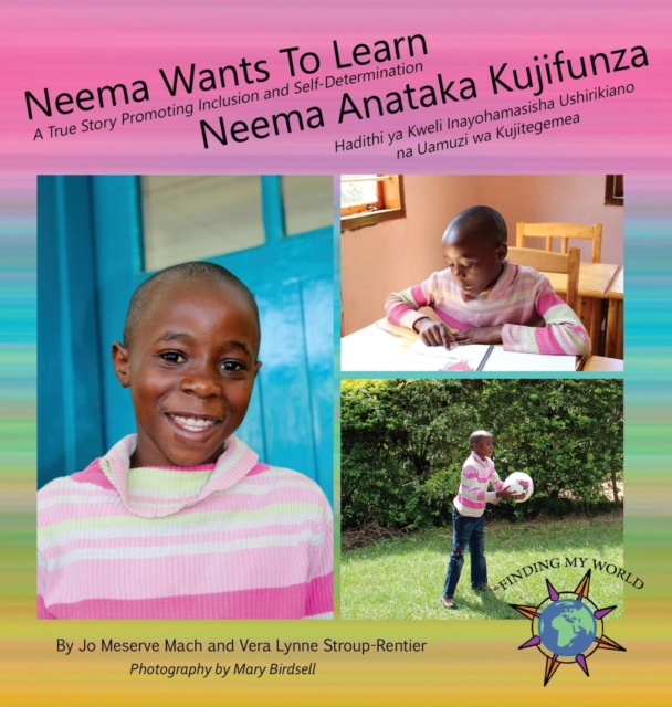 Neema Wants To Learn/ Neema Anataka Kujifunza : A True Story Promoting Inclusion and Self-Determination/Hadithi ya Kweli Inayohamasisha Ushirikiano na Uamuzi wa Kujitegemea, EPUB eBook