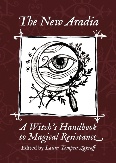 The New Aradia : A Witch's Handbook to Magical Resistance, Paperback / softback Book