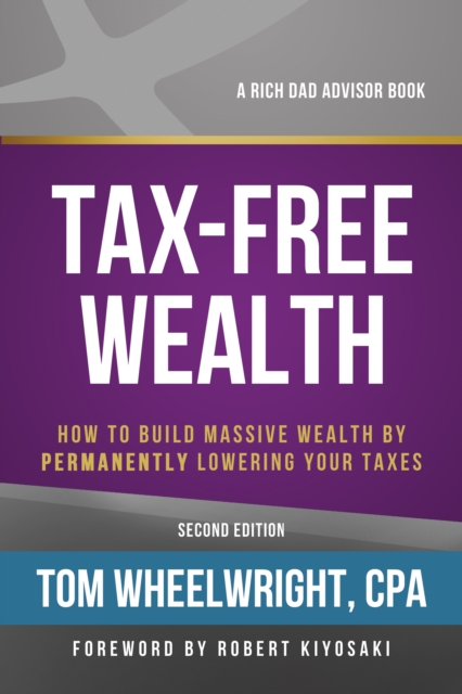 Tax-Free Wealth : How to Build Massive Wealth by Permanently Lowering Your Taxes, EPUB eBook