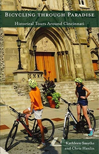 Bicycling through Paradise - Historical Rides Around Cincinnati, Paperback / softback Book