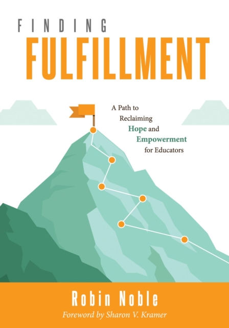 Finding Fulfillment : A Path to Reclaiming Hope and Empowerment for Educators (Apply Self-Determination Theory for Empowerment in Education), EPUB eBook