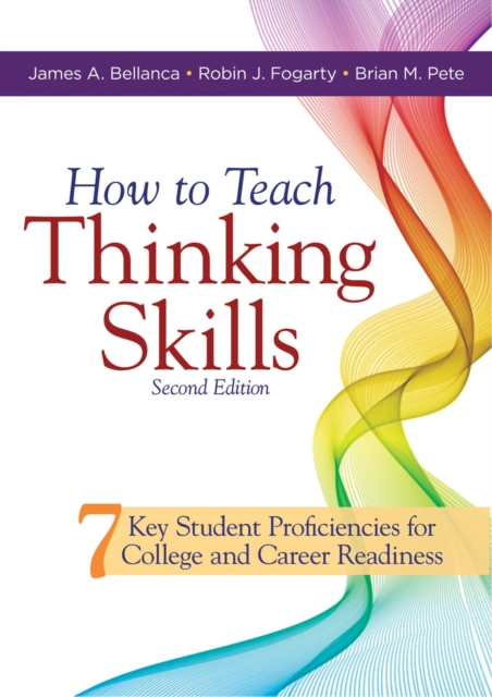 How to Teach Thinking Skills : Seven Key Student Proficiencies for College and Career Readiness (Teaching Thinking Skills for Student Success in a 21st Century World), EPUB eBook
