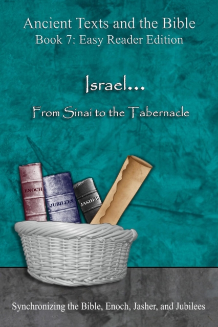 Israel... From Sinai to the Tabernacle - Easy Reader Edition : Synchronizing the Bible, Enoch, Jasher, and Jubilees, EPUB eBook
