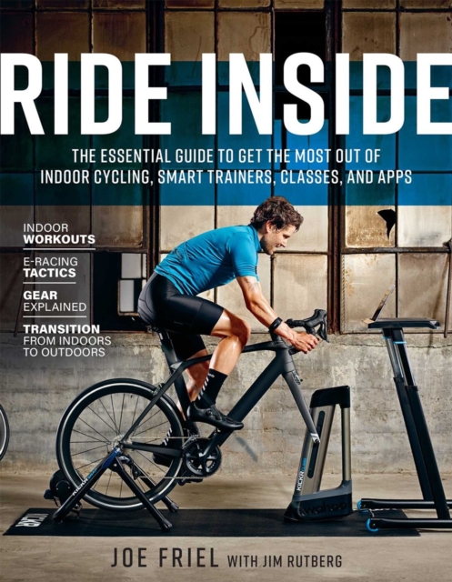 Ride Inside : The Essential Guide to Get the Most Out of Indoor Cycling, Smart Trainers, Classes, and Apps, Paperback / softback Book
