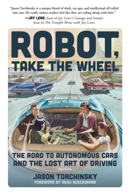 Robot, Take the Wheel : The Road to Autonomous Cars and the Lost Art of Driving, Paperback / softback Book