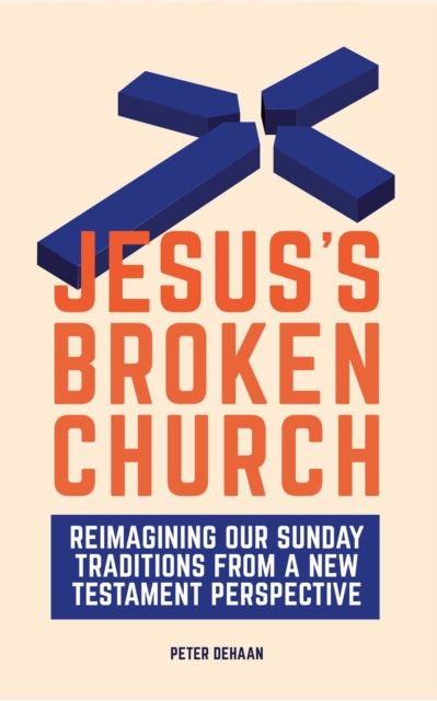 Jesus's Broken Church: Reimagining Our Sunday Traditions from a New Testament Perspective, EPUB eBook