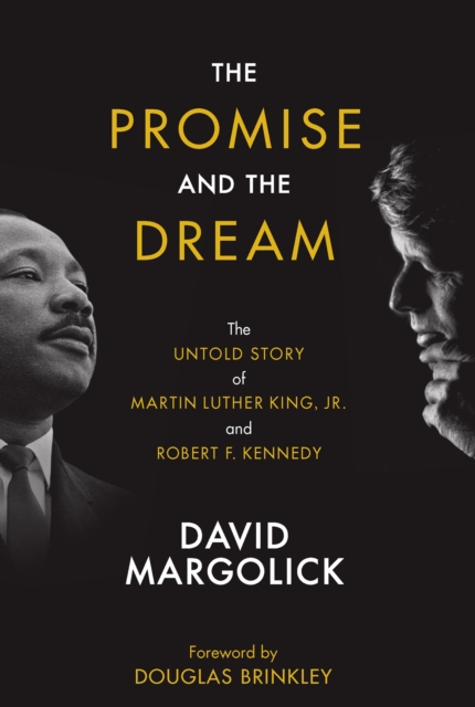 The Promise and the Dream : The Untold Story of Martin Luther King, Jr. and Robert F. Kennedy, EPUB eBook