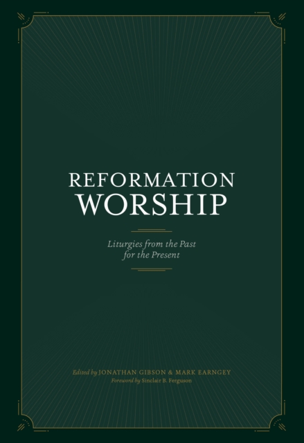 Reformation Worship : Liturgies from the Past for the Present, EPUB eBook