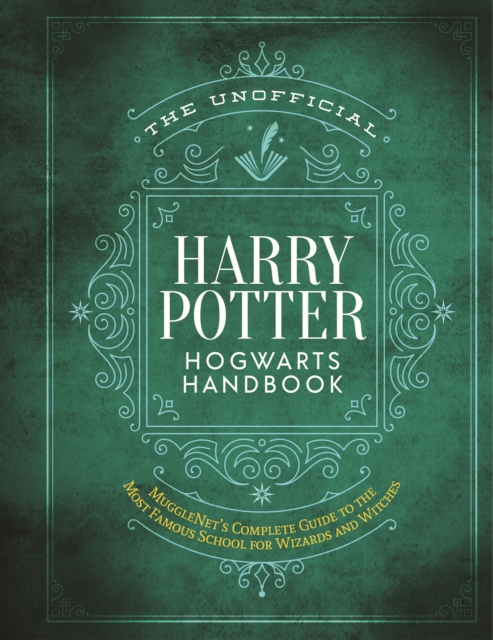 The Unofficial Harry Potter Hogwarts Handbook : MuggleNet's complete guide to the Wizarding World's most famous school, Hardback Book