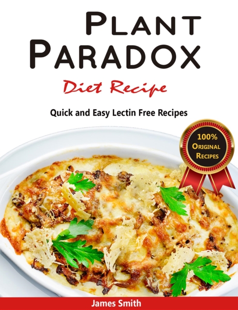 Plant Paradox Diet Recipe: The Ultimate Lectin Free Cookbook : Quick and Easy Lectin Free Recipes, EPUB eBook