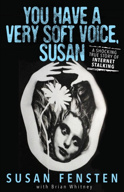 You Have a Very Soft Voice, Susan : A Shocking True Story of Internet Stalking, EPUB eBook