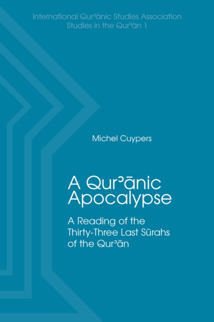 A Qur'anic Apocalypse : A Reading of the Thirty-Three Last Surahs of the Qur'an, PDF eBook