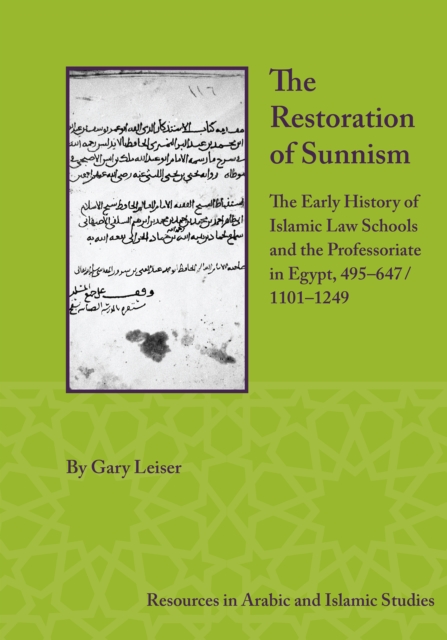 The Restoration of Sunnism : The Early History of Islamic Law Schools and the Professoriate in Egypt, 495-647/1101-1249, PDF eBook