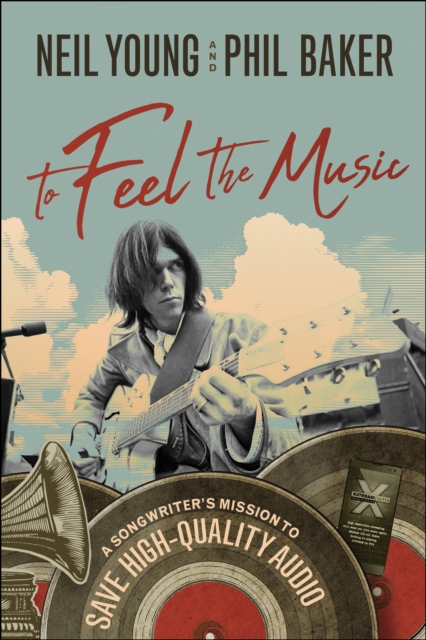 To Feel the Music : A Songwriter's Mission to Save High-Quality Audio, Hardback Book