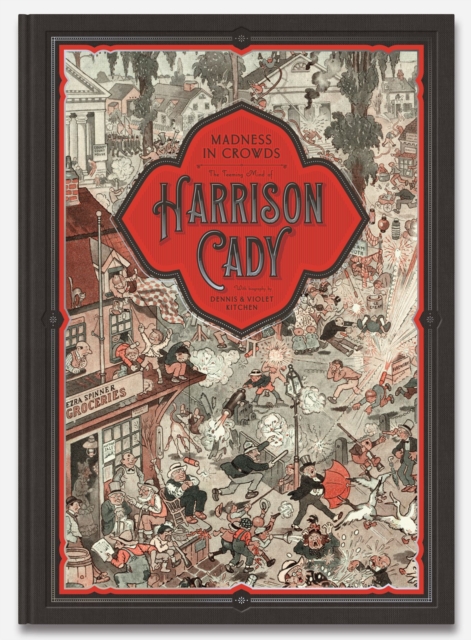 MADNESS IN CROWDS: The Teeming Mind of Harrison Cady : The Teeming Mind of Harrison Cady, Hardback Book