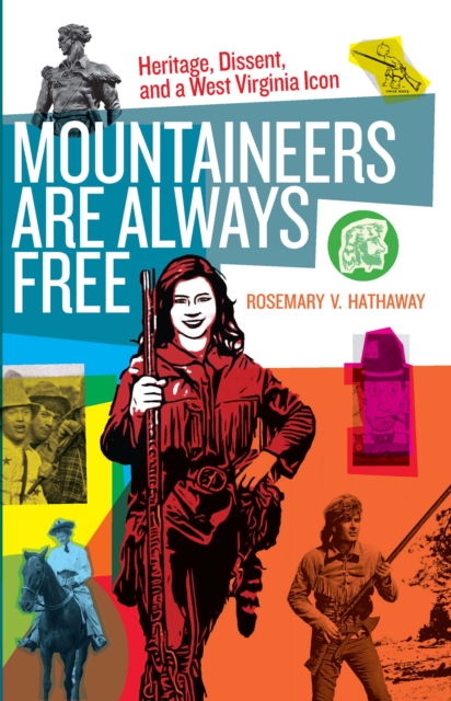 Mountaineers Are Always Free : Heritage, Dissent, and a West Virginia Icon, EPUB eBook