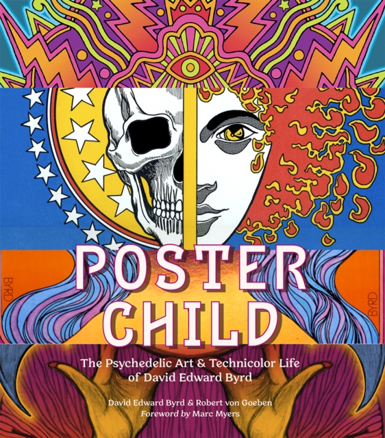 Poster Child : The Psychedelic Art & Technicolor Life of David Edward Byrd, Hardback Book