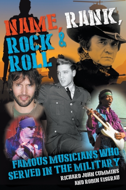 Name, Rank, Rock & Roll : Famous Musicians Who Served in the Military, Paperback / softback Book