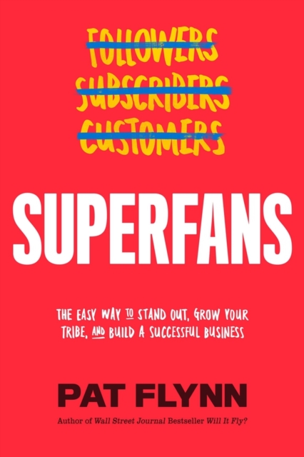 Superfans : The Easy Way to Stand Out, Grow Your Tribe, and Build a Successful Business, Hardback Book