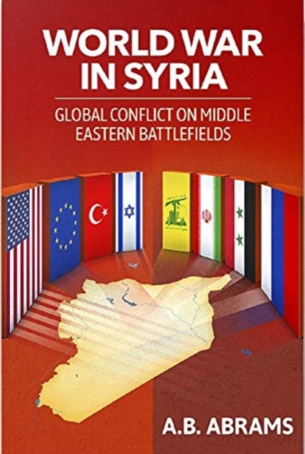 World War in Syria : Global Conflict on Middle Eastern Battlefields, Paperback / softback Book