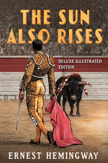 The Sun Also Rises: Deluxe Illustrated Edition, Hardback Book