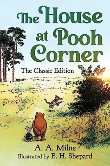 The House at Pooh Corner : The Classic Edition (Winnie the Pooh Book #2), Hardback Book