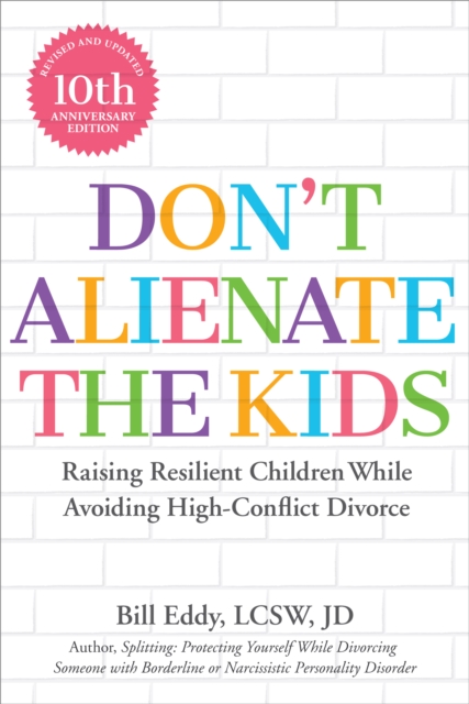 Don't Alienate the Kids : Raising Resilient Children While Avoiding High Conflict Divorce, EPUB eBook