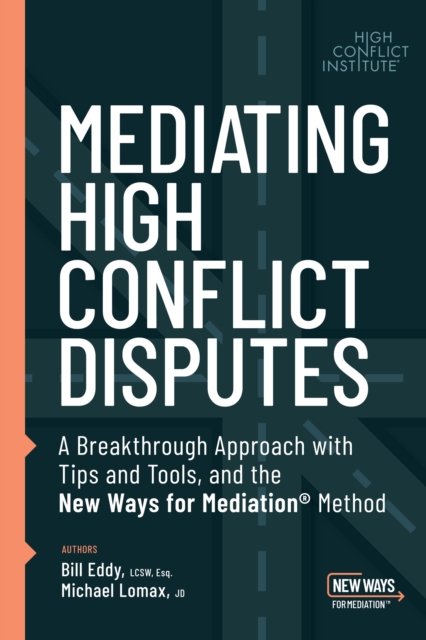 Mediating High Conflict Disputes : A Breakthrough Approach with Tips and Tools and the New Ways for Mediation, EPUB eBook